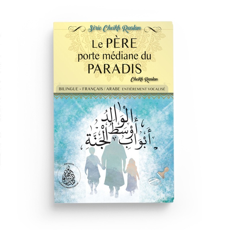 le-pere-porte-mediane-du-paradis-cheikh-raslan-bilingue-editions-pieux-predecesseurs.jpg Le Père : Porte médiane du Paradis