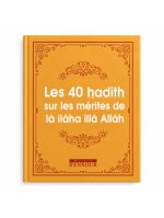 Les 40 Hadiths Sur Les Mérites De Lâ ilâha illâ Allah