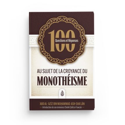 100 questions et réponses au sujet de la croyance du monothéisme
