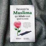 Devenir la Muslima qu'Allah veut que tu sois