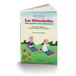 La citadelle des petits musulmans - Invocations illustrées tirées du Coran et de la Sunna pour le petit musulman