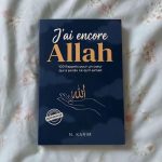 J'ai Encore Allah: 100 Rappels Pour un cœur qui a perdu ce qu'il aimait